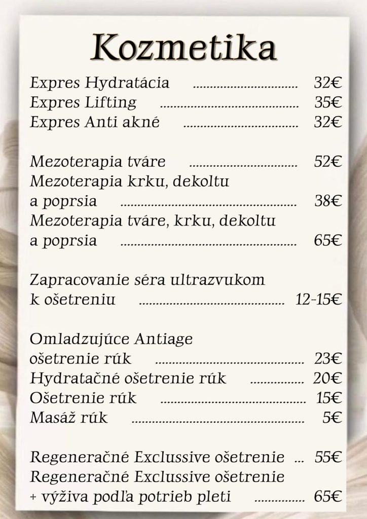 expres hydratácia expres lifting expres anti akné mezoterapia tváre mezoterapia krku, dekoltu a poprsia mezoterapia tváre, krku, dekoltu a poprsia zapracovanie séra ultrazvukom k ošetreniu omladzujúce antiage ošetrenie rúk hydratačné ošetrenie rúk ošetrenie rúk masáž rúk
